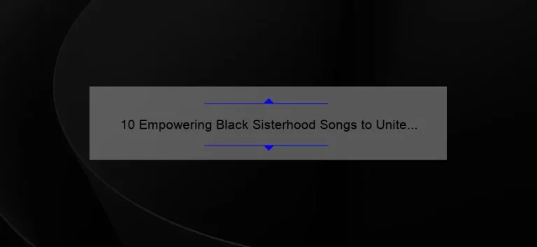 10 Empowering Black Sisterhood Songs to Unite and Uplift [Plus Tips for Building Strong Bonds]