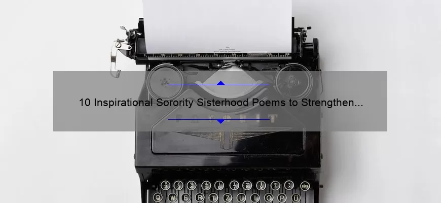 10 Inspirational Sorority Sisterhood Poems To Strengthen Your Bond Plus Tips For Writing Your 