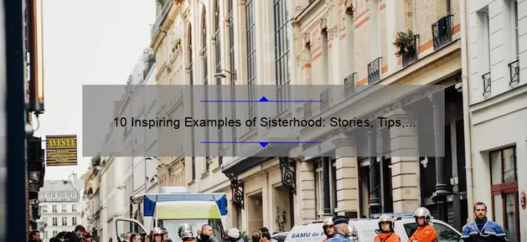 10 Inspiring Examples of Sisterhood: Stories, Tips, and Stats to Empower Women [Keyword: Sisterhood]