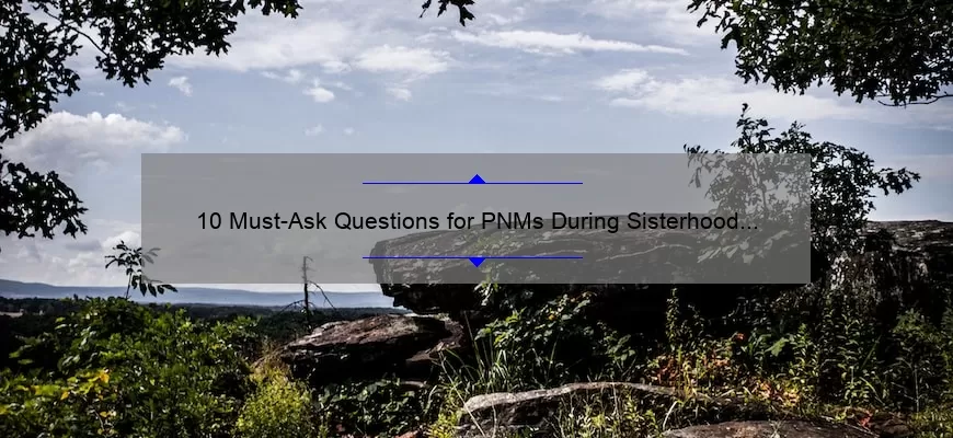 10-must-ask-questions-for-pnms-during-sisterhood-round-a-sorority