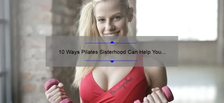 10 Ways Pilates Sisterhood Can Help You Achieve Your Fitness Goals