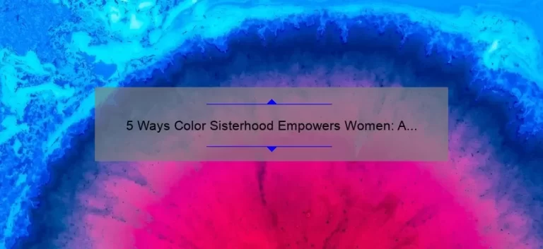 5 Ways Color Sisterhood Empowers Women: A Personal Story and Practical Tips [Keyword]