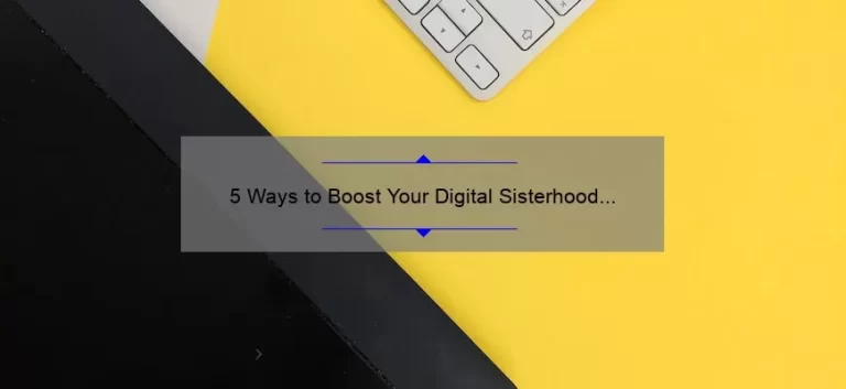 5 Ways to Boost Your Digital Sisterhood Vibe: A Personal Story and Practical Tips [Keyword: Digital Sisterhood Vibe Check]
