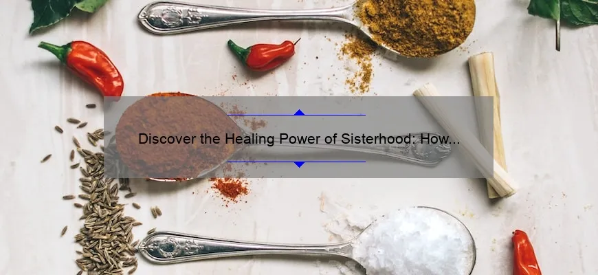 Discover The Healing Power Of Sisterhood How Female Bonds Can Improve