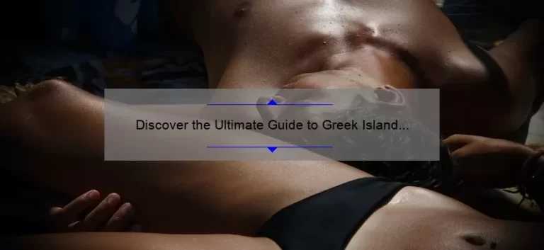 Discover the Ultimate Guide to Greek Island Hopping: A Sisterhood of the Traveling Pants Adventure [With Stats and Tips]