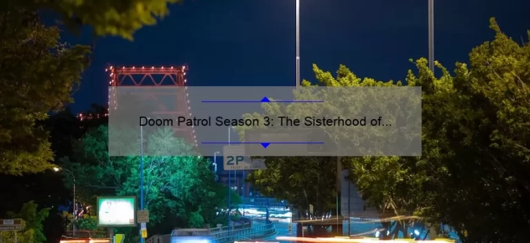 Doom Patrol Season 3: The Sisterhood of Dada – A Story of Chaos and Redemption [Expert Tips and Stats]