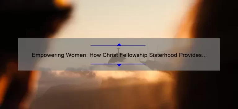 How Christ Fellowship Sisterhood Provides Support and Solutions