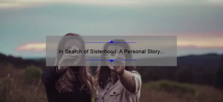 In Search of Sisterhood: A Personal Story and Practical Guide [With Stats and Solutions] for Women Seeking Connection and Support