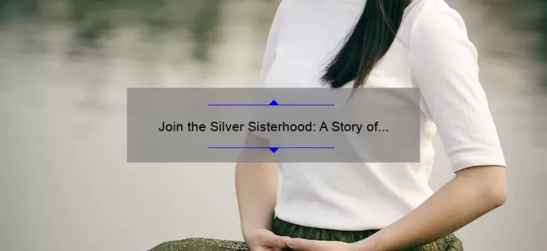 Join the Silver Sisterhood: A Story of Empowerment and Support [5 Tips for Building Strong Female Friendships]