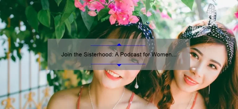 Join the Sisterhood: A Podcast for Women [Solving Problems, Sharing Stories, and Empowering Women] with Useful Tips and Stats