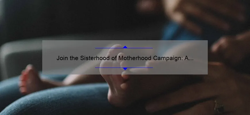 Join the Sisterhood of Motherhood Campaign: A Heartwarming Story ...