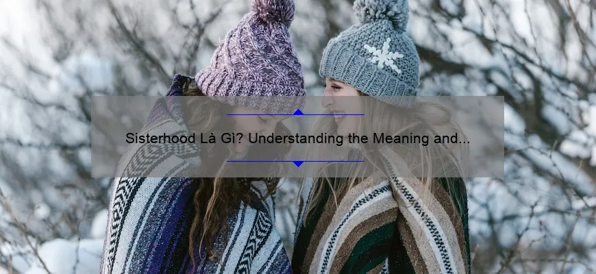 Sisterhood Là Gì? Understanding The Meaning And Importance [Plus 5 Ways ...