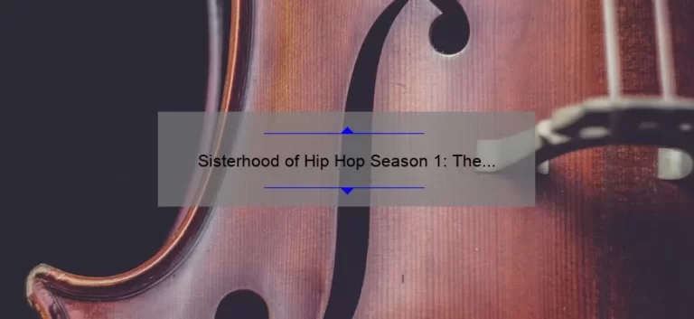 Sisterhood of Hip Hop Season 1: The Ultimate Guide to the Show’s Drama, Music, and Sisterly Bond [With Stats and Stories]