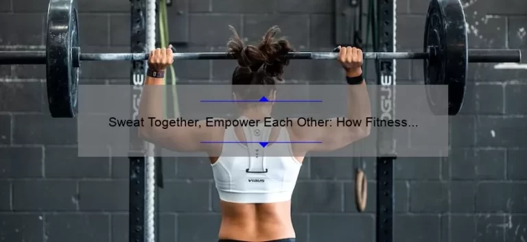 Sweat Together, Empower Each Other: How Fitness Inspires Sisterhood