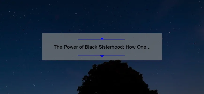 The Power Of Black Sisterhood: How One Woman's Story And 5 Statistics ...