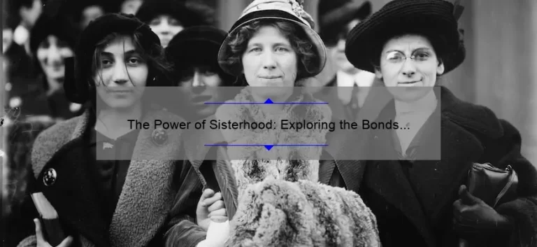 The Power of Sisterhood: Exploring the Bonds and Connections of Women in Our Sisterhood Series