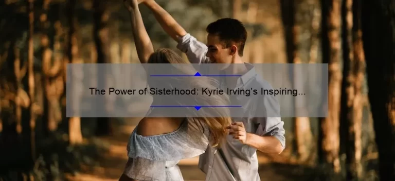 Kyrie Irving's Inspiring Relationship with His Sisters