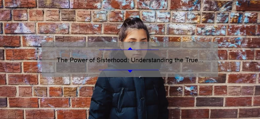 the-power-of-sisterhood-understanding-the-true-meaning-of-sisterhood