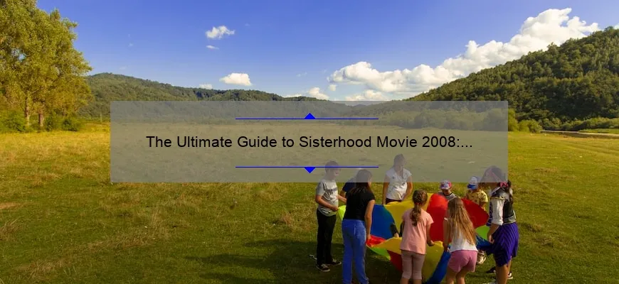 The Ultimate Guide To Sisterhood Movie 2008 A Heartwarming Story Of Friendship With Stats And 