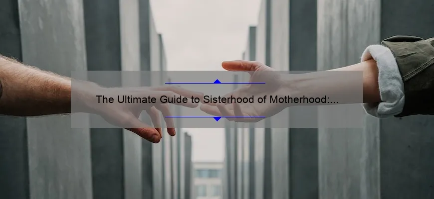 The Ultimate Guide to Sisterhood of Motherhood: How One Mom's Story ...