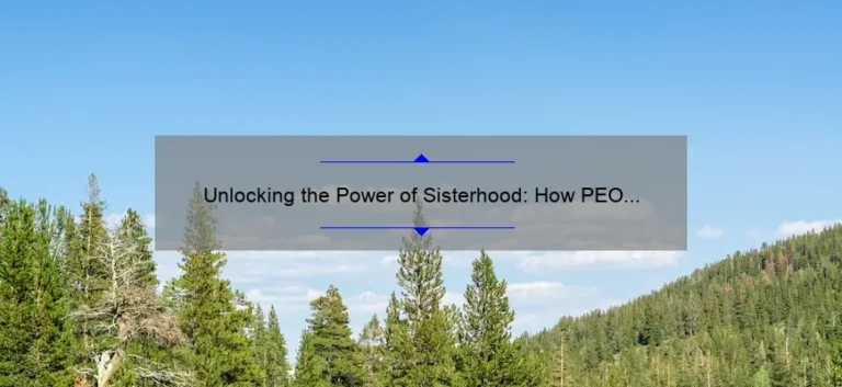 Unlocking the Power of Sisterhood: How PEO California Can Help You Achieve Your Goals [With Stats and Tips]