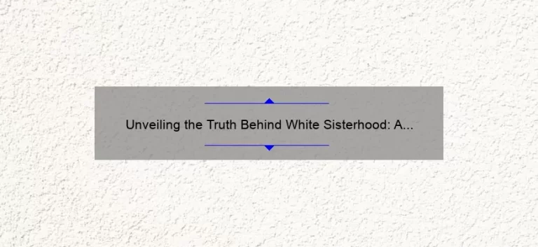 Unveiling the Truth Behind White Sisterhood