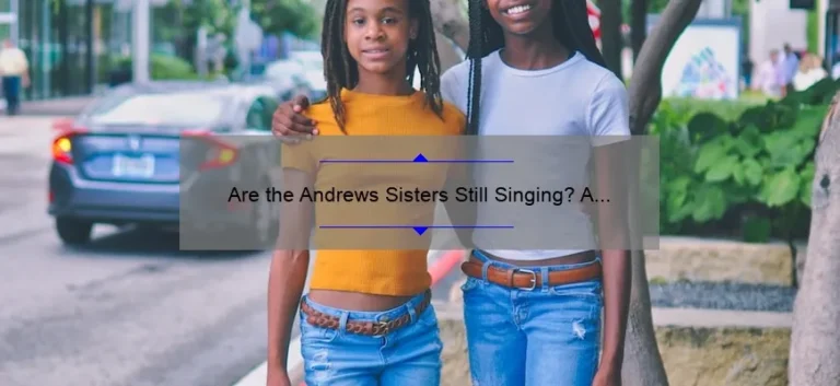 Are the Andrews Sisters Still Singing? A Look into Their Legacy and Whereabouts
