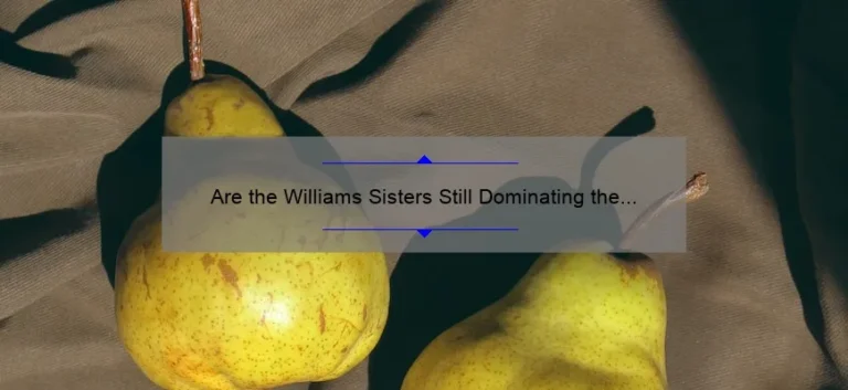 Are the Williams Sisters Still Dominating the Tennis Court?