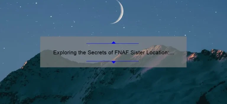 Exploring the Secrets of FNAF Sister Location: A Guide to Surviving the Night