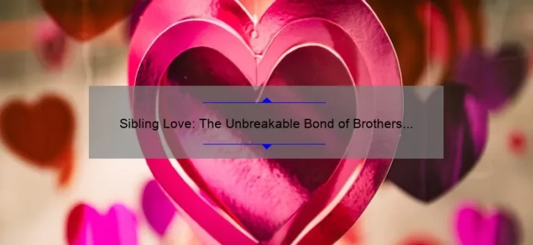 Sibling Love: The Unbreakable Bond of Brothers and Sisters