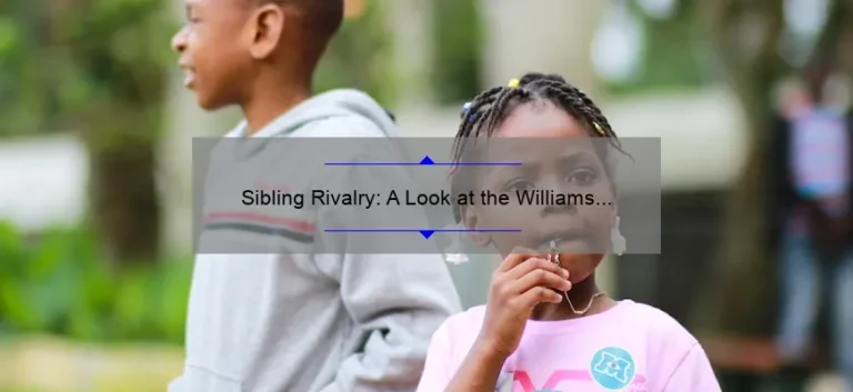 Sibling Rivalry: A Look at the Williams Sisters' Epic Matchup