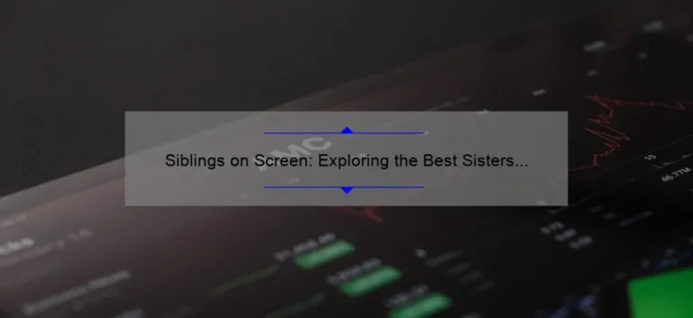 Siblings on Screen: Exploring the Best Sisters and Brothers Movies