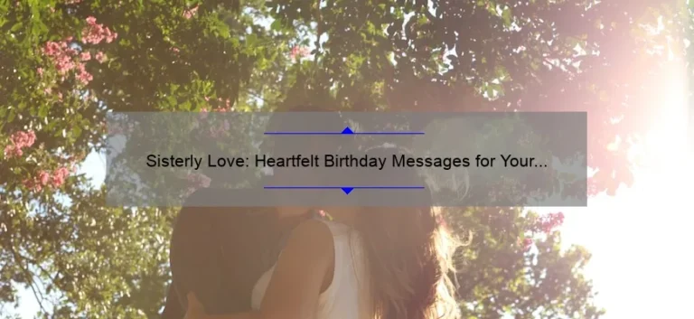 Sisterly Love: Heartfelt Birthday Messages for Your Beloved Sis