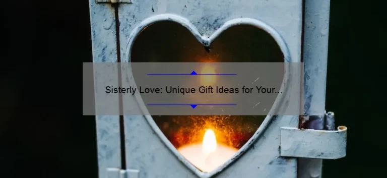 Sisterly Love: Unique Gift Ideas for Your Beloved Sibling