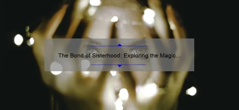 The Bond of Sisterhood: Exploring the Magic of the 'Sisters of the Traveling Pants'