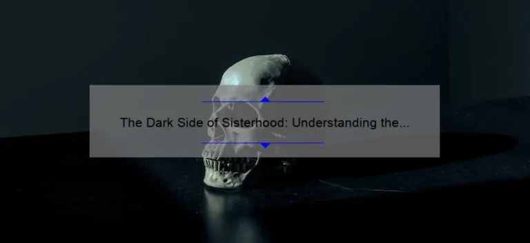 The Dark Side of Sisterhood: Understanding the Traits of Bad Sisters