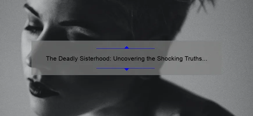 The Deadly Sisterhood Uncovering The Shocking Truths A Story Of Betrayal And Deceit Your 