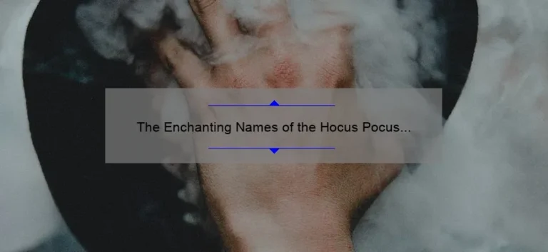 The Enchanting Names of the Hocus Pocus Sisters: Exploring the Magic Behind Winifred, Sarah, and Mary