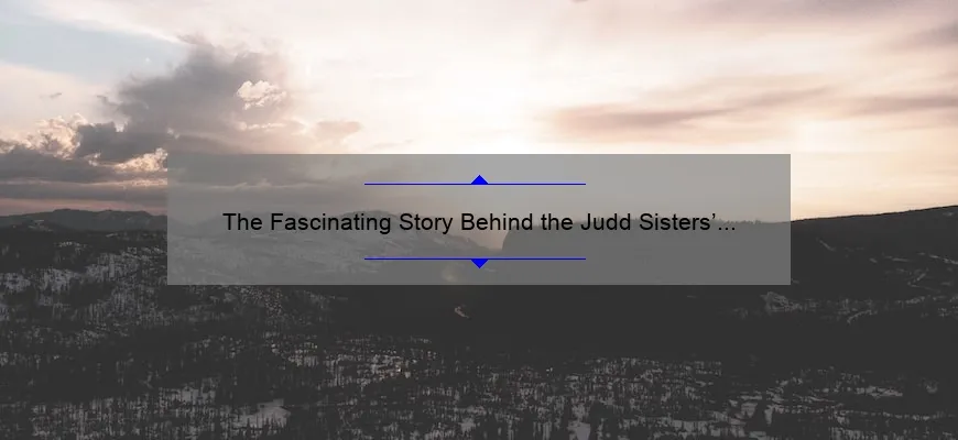 The Fascinating Story Behind the Judd Sisters' Names - EmergeWomanMagazine