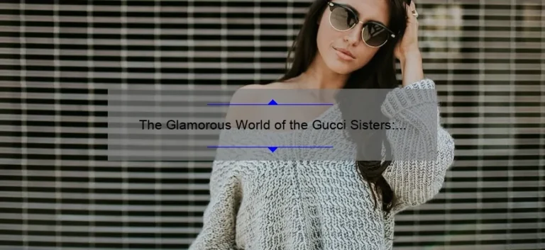 The Glamorous World of the Gucci Sisters: A Look into the Lives of Fashion's Most Iconic Siblings