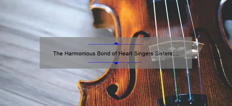 The Harmonious Bond of Heart Singers Sisters: Exploring the Power of Music and Sisterhood