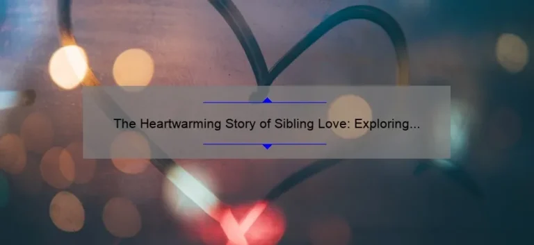 The Heartwarming Story of Sibling Love: Exploring the Brothers & Sisters Movie