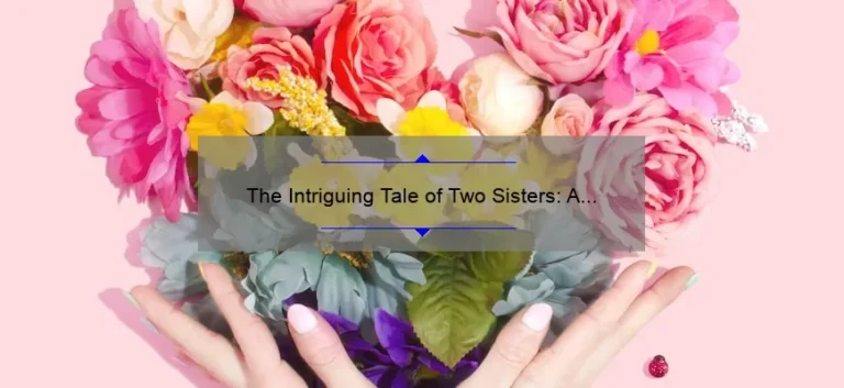 The Intriguing Tale of Two Sisters: A Story of Love, Rivalry, and Redemption