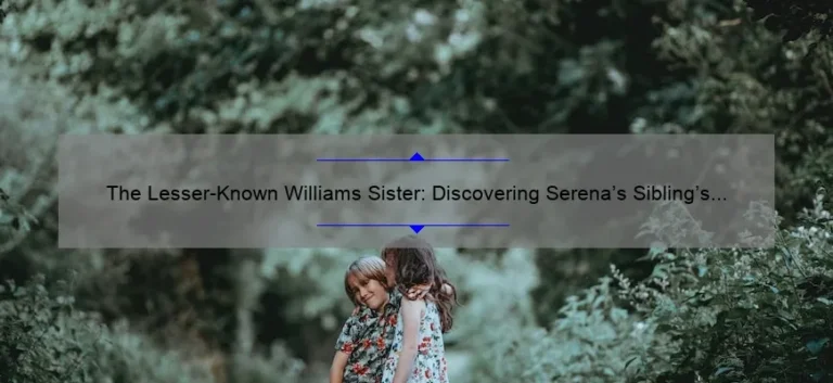 The Lesser-Known Williams Sister: Discovering Serena's Sibling's Name