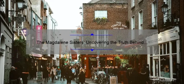 The Magdalene Sisters: Uncovering the Truth Behind Ireland's Dark Past