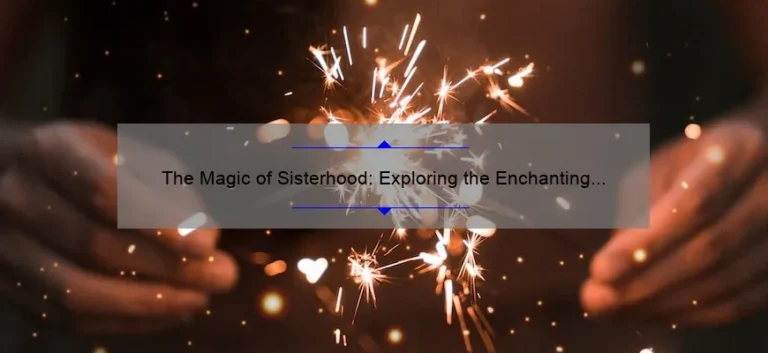 The Magic of Sisterhood: Exploring the Enchanting World of Hocus Pocus Sisters