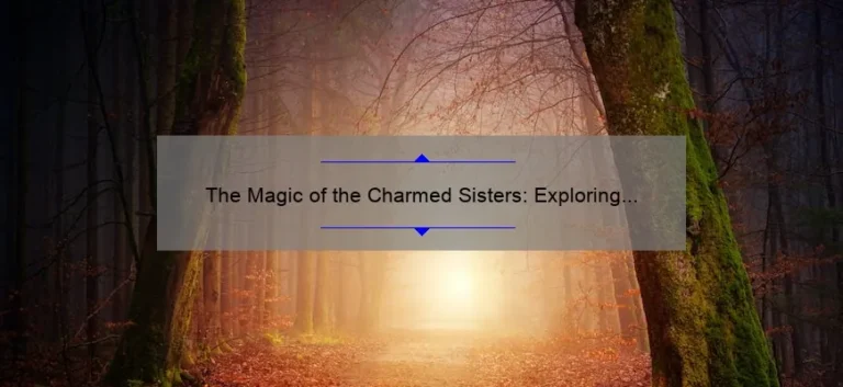 The Magic of the Charmed Sisters: Exploring the Names of the Beloved Trio