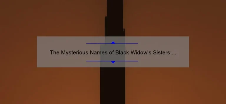 The Mysterious Names of Black Widow's Sisters: Unraveling the Marvel Universe's Secrets