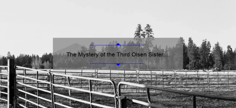 The Mystery of the Third Olsen Sister: Fact or Fiction?