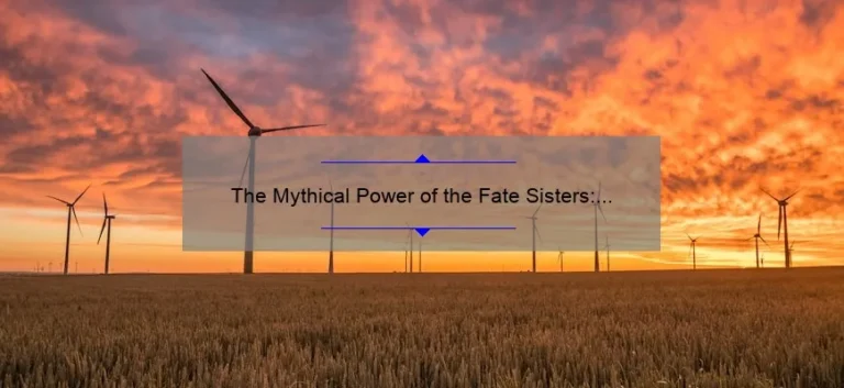 The Mythical Power of the Fate Sisters: Unraveling the Threads of Destiny